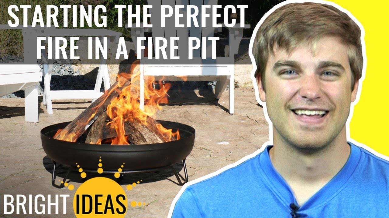 How to Start the Perfect Fire in a Fire Pit - Bright Ideas: Episode 8 How to Start the Perfect Fire in a Fire Pit - Bright Ideas: Episode 8